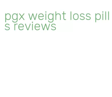 pgx weight loss pills reviews