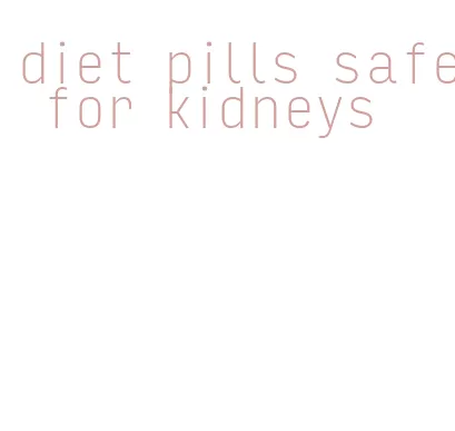 diet pills safe for kidneys