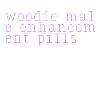 woodie male enhancement pills