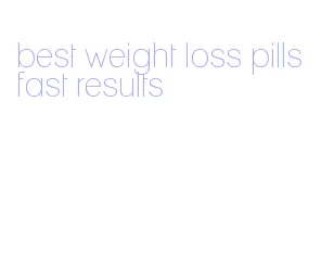 best weight loss pills fast results