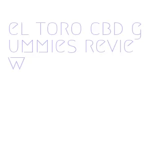 el toro cbd gummies review