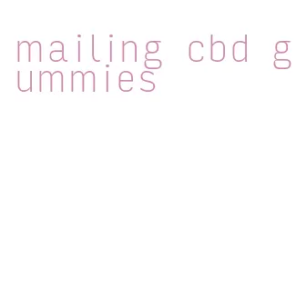 mailing cbd gummies