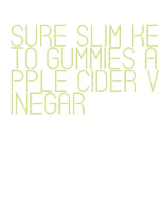 sure slim keto gummies apple cider vinegar