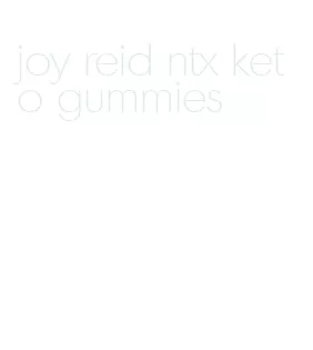 joy reid ntx keto gummies