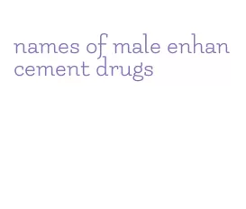 names of male enhancement drugs