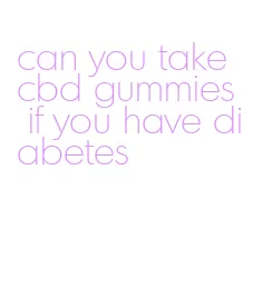 can you take cbd gummies if you have diabetes