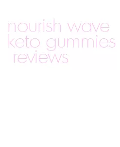 nourish wave keto gummies reviews