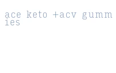 ace keto +acv gummies