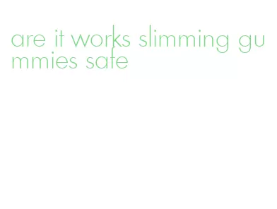 are it works slimming gummies safe