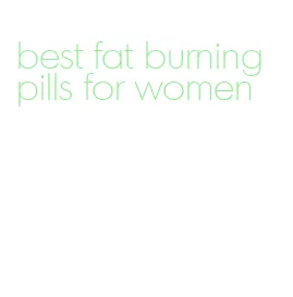 best fat burning pills for women