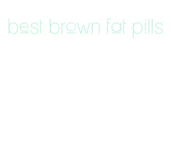 best brown fat pills