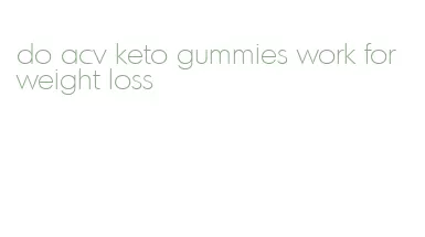 do acv keto gummies work for weight loss