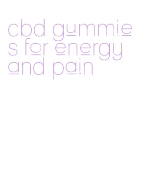 cbd gummies for energy and pain