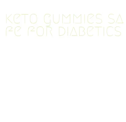 keto gummies safe for diabetics