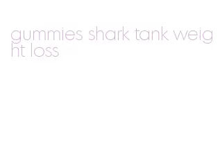 gummies shark tank weight loss