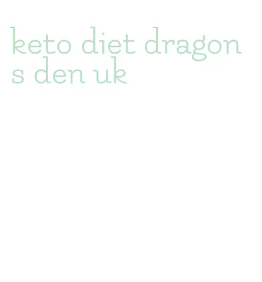 keto diet dragons den uk