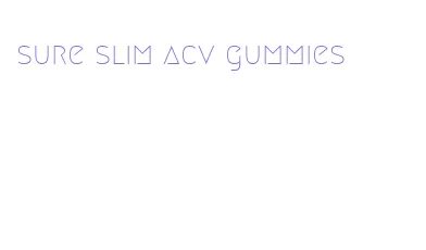 sure slim acv gummies