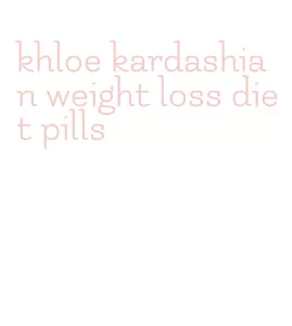 khloe kardashian weight loss diet pills