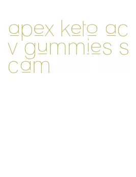 apex keto acv gummies scam