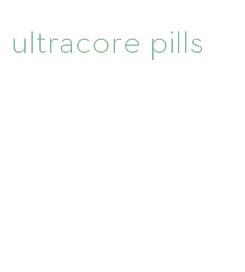 ultracore pills