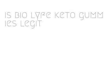 is bio lyfe keto gummies legit