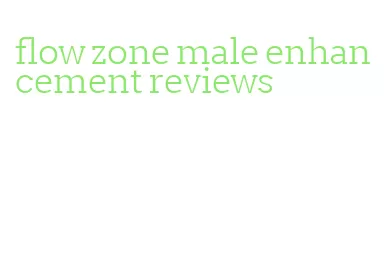 flow zone male enhancement reviews