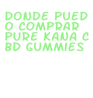 donde puedo comprar pure kana cbd gummies