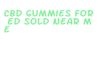 cbd gummies for ed sold near me