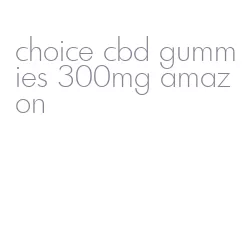 choice cbd gummies 300mg amazon