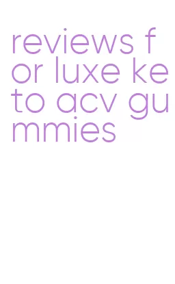 reviews for luxe keto acv gummies