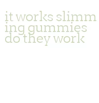 it works slimming gummies do they work