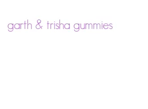 garth & trisha gummies