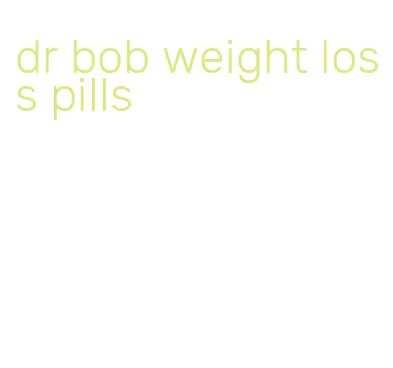 dr bob weight loss pills