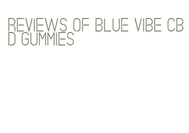 reviews of blue vibe cbd gummies