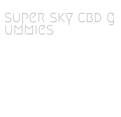 super sky cbd gummies