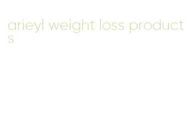 arieyl weight loss products