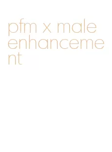pfm x male enhancement