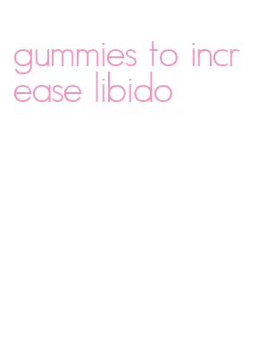 gummies to increase libido