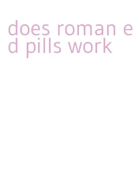 does roman ed pills work