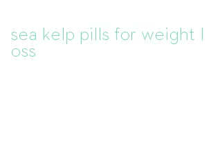 sea kelp pills for weight loss