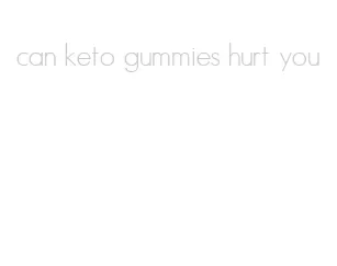 can keto gummies hurt you