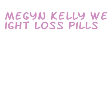 megyn kelly weight loss pills