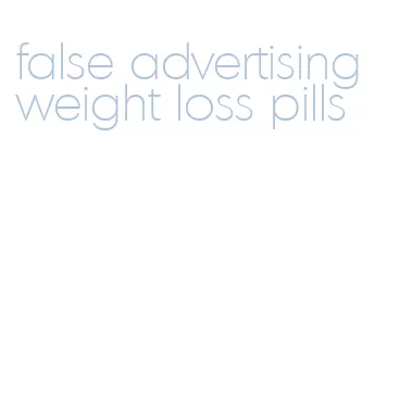 false advertising weight loss pills