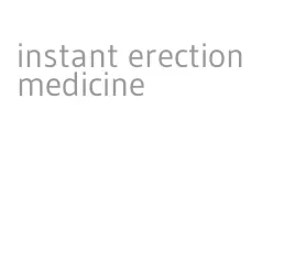 instant erection medicine