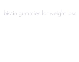 biotin gummies for weight loss