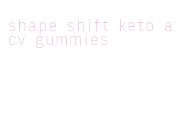 shape shift keto acv gummies