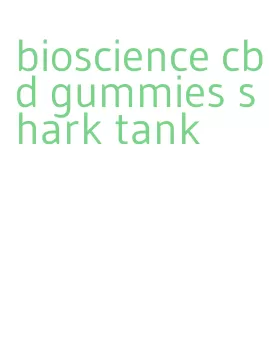 bioscience cbd gummies shark tank