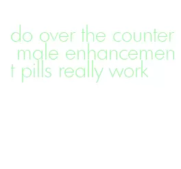 do over the counter male enhancement pills really work