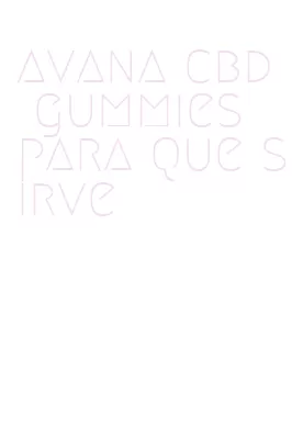 avana cbd gummies para que sirve