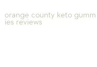 orange county keto gummies reviews